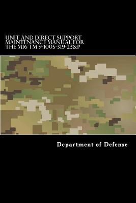 Unit and Direct Support Maintenance Manual for the M16 TM 9-1005-319-23&P: Including Repair Parts and Special Tools List