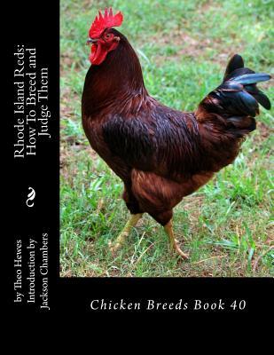 Rhode Island Reds: How To Breed and Judge Them: Chicken Breeds Book 40