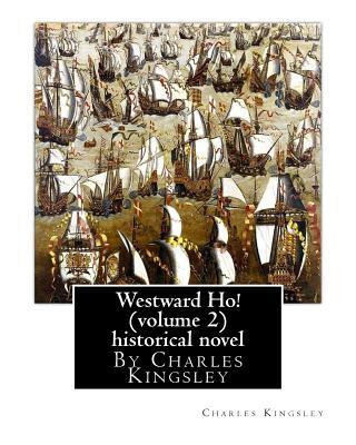 Westward Ho! By Charles Kingsley (volume 2) historical novel-illustrated: The novel was based on the adventures of Elizabethan corsair Amyas Preston (