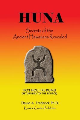 Huna: Secrets of the Ancient Hawaiians Revealed