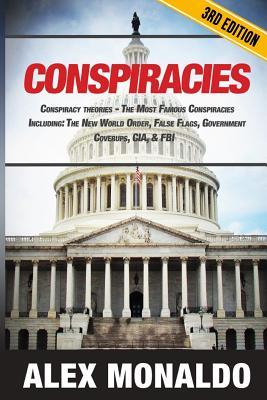 Conspiracies: Conspiracy Theories - The Most Famous Conspiracies Including: The New World Order, False Flags, Government Cover-ups,