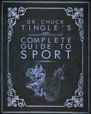 Dr. Chuck Tingle's Complete Guide To Sport