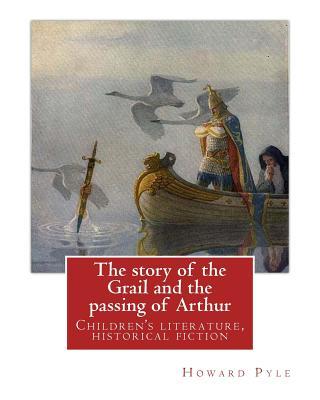 The story of the Grail and the passing of Arthur, By Howard Pyle (illustrated): Children's literature, historical fiction