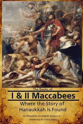 The Books of I & II Maccabees - Where The Story of Hanukkah Is Found