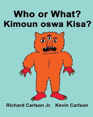 Who or What? Kimoun oswa Kisa?: Children's Picture Book English-Haitian Creole (Bilingual Edition)