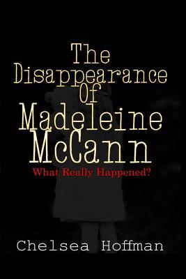 The Disappearance of Madeleine McCann: What really happened?