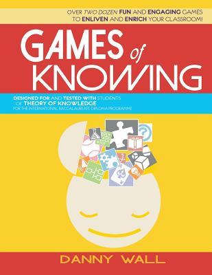 Games of Knowing: Games and Activities for the TOK Classroom