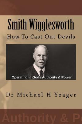 Smith Wigglesworth: How To Cast Out Devils