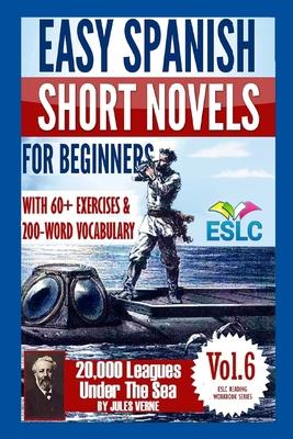 Easy Spanish Short Novels for Beginners With 60+ Exercises & 200-Word Vocabulary: Jules Verne's "20,000 Leagues Under The Sea"