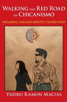 Walking the Red Road on Chicanismo: including Chicano identity teatro plays