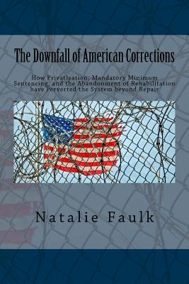 The Downfall of American Corrections: How Privatization, Mandatory Minimum Sentencing, and the Abandonment of Rehabilitation have Perverted the System Subscription