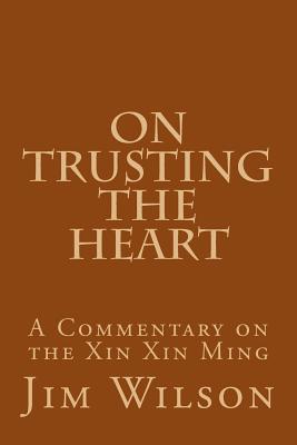 On Trusting the Heart: A Commentary on the Xin Xin Ming