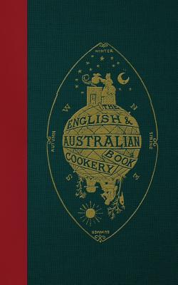 The English & Australian Cookery Book: Cookery for the Many, as well as the "Upper Ten Thousand"