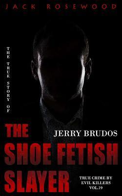 Jerry Brudos: The True Story of The Shoe Fetish Slayer: Historical Serial Killers and Murderers