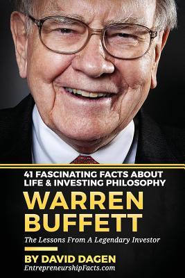 Warren Buffett - 41 Fascinating Facts about Life & Investing Philosophy: The Lessons From A Legendary Investor