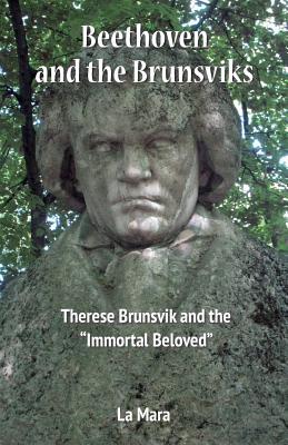 Beethoven and the Brunsviks: Therese Brunsvik and the "Immortal Beloved"