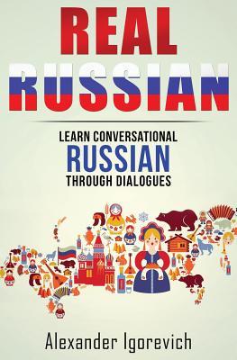 Real Russian: Learn How to Speak Conversational Russian Through Dialogues