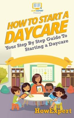 How To Start a Daycare: Your Step-By-Step Guide To Starting a Daycare