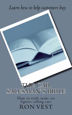 The Car Salesman's Bible: How to truly make six figures selling cars