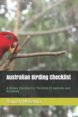 Australian Birding Checklist: A Birders Guide to the Birds of Australia and Its Islands