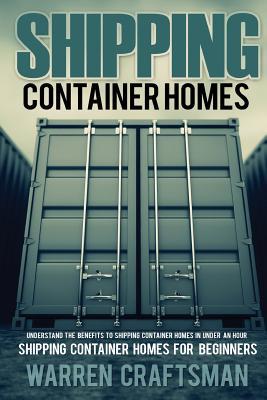 Shipping Container Homes: Understanding The Benefits to Shipping Container Homes in Under an Hour