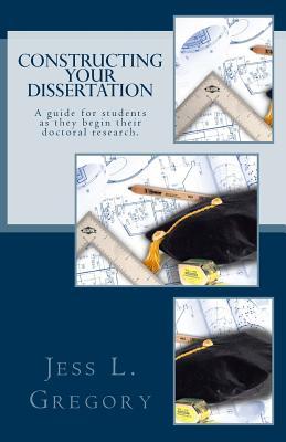 Constructing Your Dissertation: A guide for students as they begin their doctoral research.