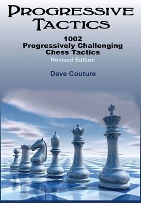 Progressive Tactics: 1002 Progressively Challenging Chess Tactics