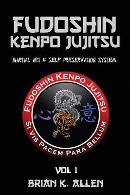 Fudoshin Kenpo Jujitsu: Martial Art & Self Preservation System