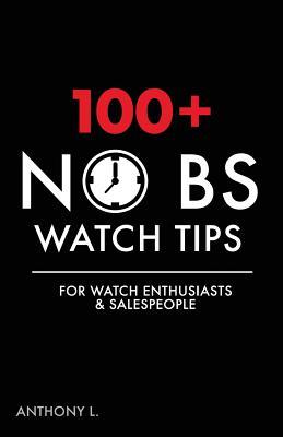 100+ No BS Watch Tips: For Watch Enthusiasts & Salespeople