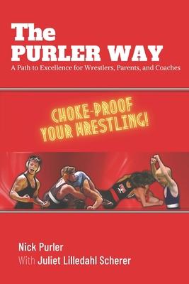 The Purler Way: A Path to Excellence for Wrestlers, Parents, and Coaches