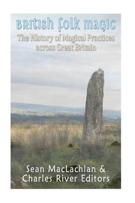 British Folk Magic: The History of Magical Practices across Great Britain