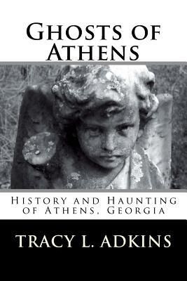 Ghosts of Athens: History and Haunting of Athens, Georgia