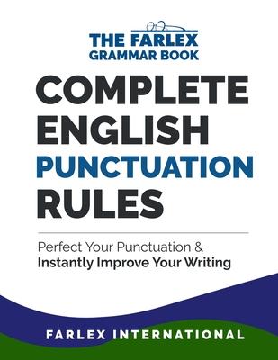 Complete English Punctuation Rules: Perfect Your Punctuation and Instantly Improve Your Writing