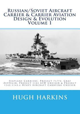 Russian/Soviet Aircraft Carrier & Carrier Aviation Design & Evolution Volume 1: Seaplane Carriers, Project 71/72, Graf Zeppelin, Project 1123 ASW Crui