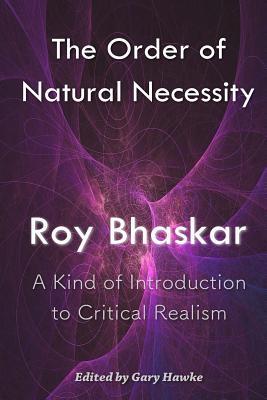 The Order of Natural Necessity: A Kind of Introduction to Critical Realism