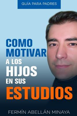 Como motivar a los hijos en sus estudios: Gua prctica para padres