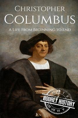 Christopher Columbus: A Life From Beginning to End