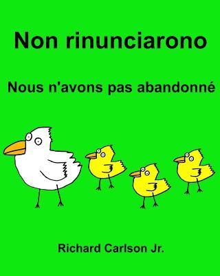 Non rinunciarono Nous n'avons pas abandonn: Libro illustrato per bambini Italiano-Francese (Edizione bilingue)