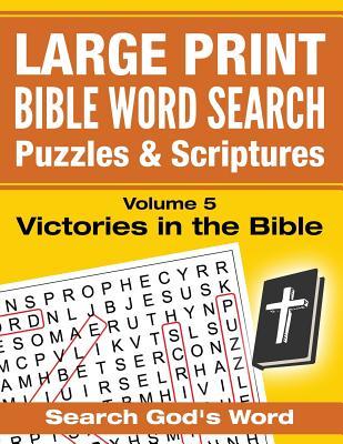 LARGE PRINT - Bible Word Search Puzzles with Scriptures, Volume 5: Victories in the Bible: Search God's Word