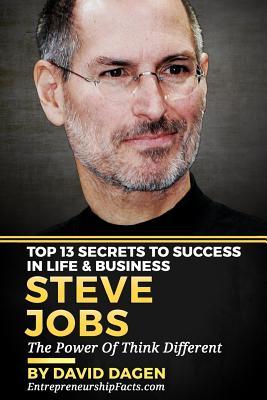 Steve Jobs - Top 13 Secrets To Success in Life & Business: The Power Of Think Different