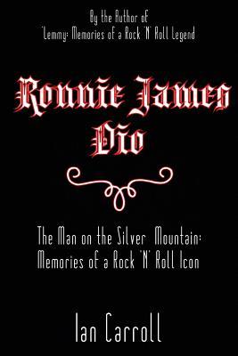 Ronnie James Dio: The Man on the Silver Mountain: Memories of a Rock 'N' Roll Icon