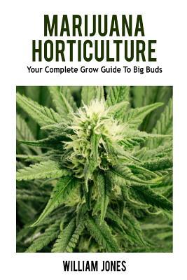 Marijuana Horticulture: Your Complete Grow Guide To Big Buds