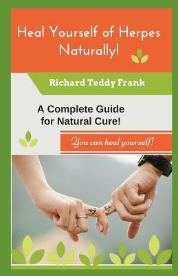 Heal Yourself of Herpes Naturally!: A Complete Guide for Natural Cure!