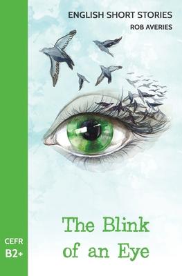 English Short Stories: The Blink of an Eye (CEFR Level B2+)