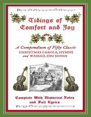 Tidings of Comfort & Joy: A Compendium of 50 Classic Christmas Carols: Complete with Historical Notes and Full Lyrics