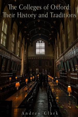 The Colleges of Oxford: Their History and Traditions