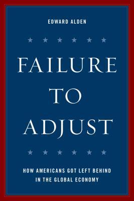 Failure to Adjust: How Americans Got Left Behind in the Global Economy