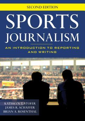 Sports Journalism: An Introduction to Reporting and Writing