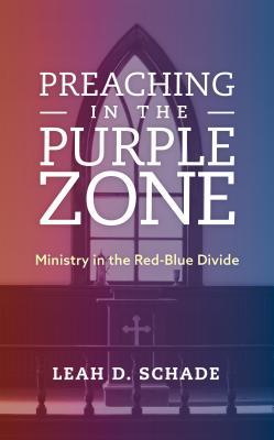 Preaching in the Purple Zone: Ministry in the Red-Blue Divide