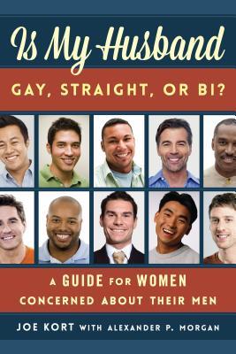 Is My Husband Gay, Straight, or Bi?: A Guide for Women Concerned about Their Men